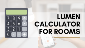 Read more about the article W TO LUMENS CALCULATOR FOR ROOMS