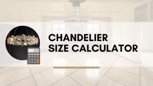 Read more about the article CHANDELIER SIZE CALCULATOR
